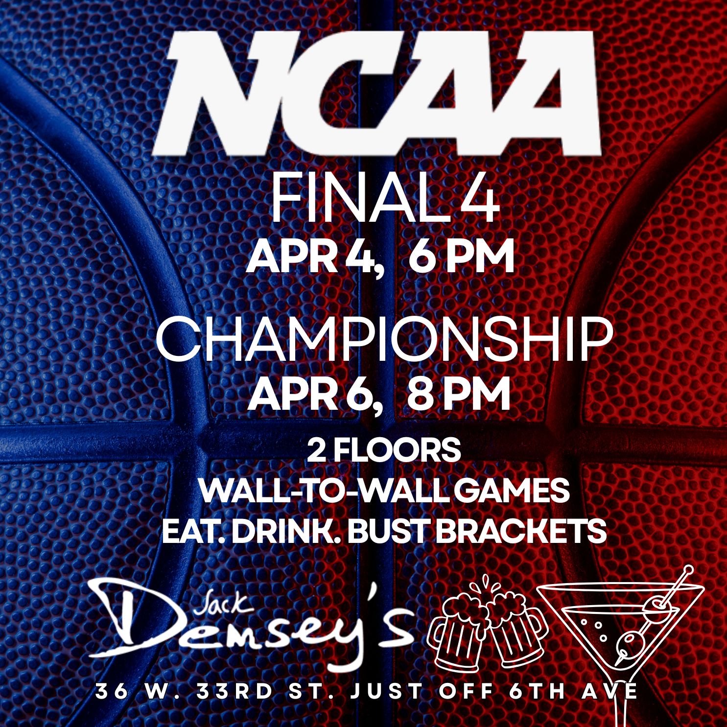 NCAA Final Four April 4 at 6 PM and Championship April 6 at 8 PM with wall-to-wall games on 2 floors at Jack Demsey's, 36 W. 33rd St. near 6th Ave.